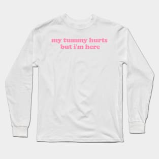 My Tummy Hurts But I'm Here Funny Meme T Shirt Gen Z Humor, Tummy Ache Survivor, Introvert gift, My Tummy Hurts Funny Sweatshirt Long Sleeve T-Shirt